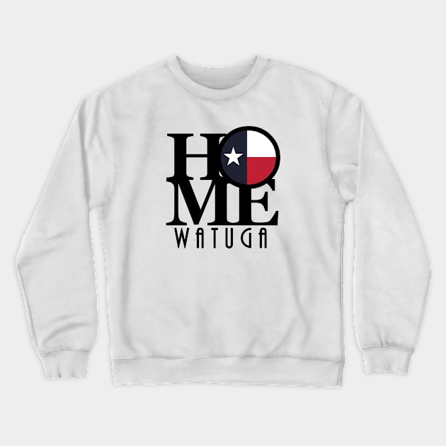 HOME Watauga TX Crewneck Sweatshirt by HometownTexas